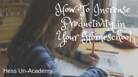 Do you know how to increase productivity in your homeschool? Read for 10 easy steps to increased productivity in your homeschool! Hess Un-Academy