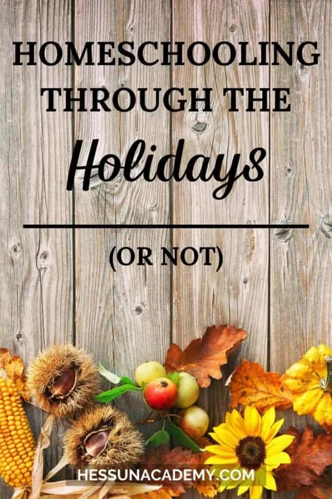 No, You Don't Need To Skip The Fun to Homeschool Through The Holidays 2 Sunflowers and Thanksgiving decor with text overlay homeschooling through the holidays (or not)