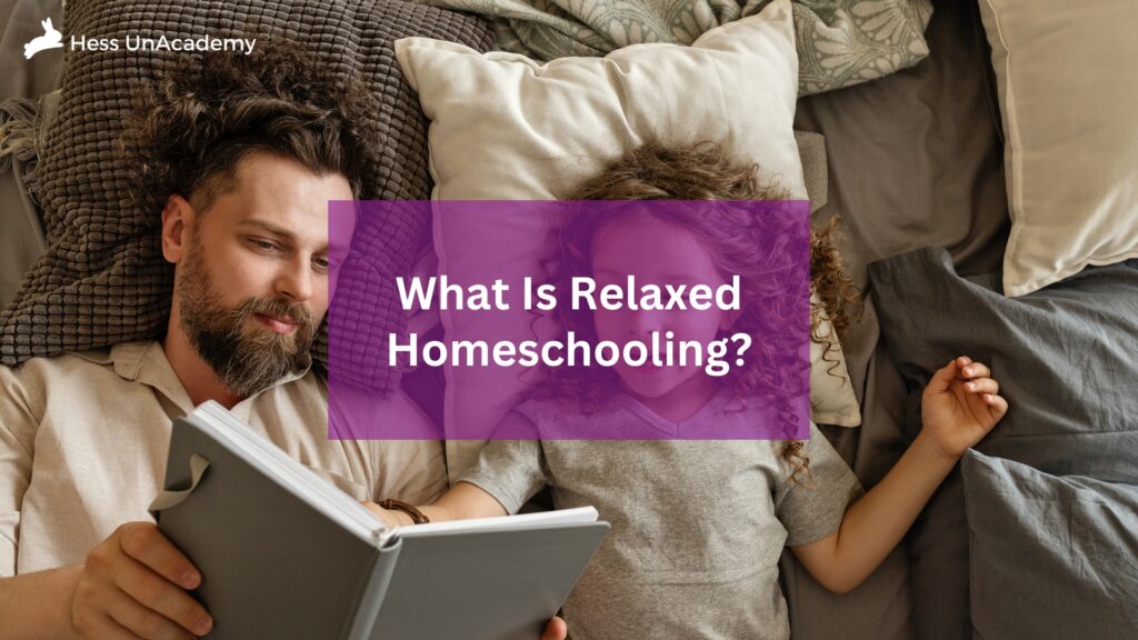 What Is Relaxed Homeschooling? Everything You Need to Know 1 What Is Relaxed Homeschooling