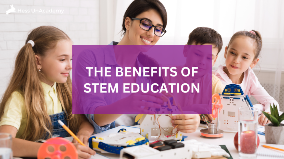 The Benefits of STEM Education in Homeschooling Explained