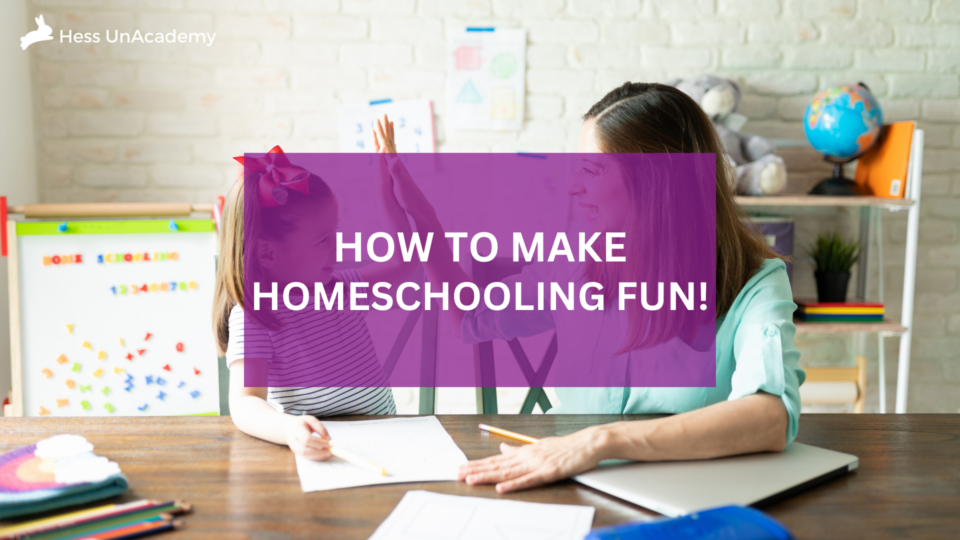 How to Make Homeschooling Fun: Everything You Should Know
