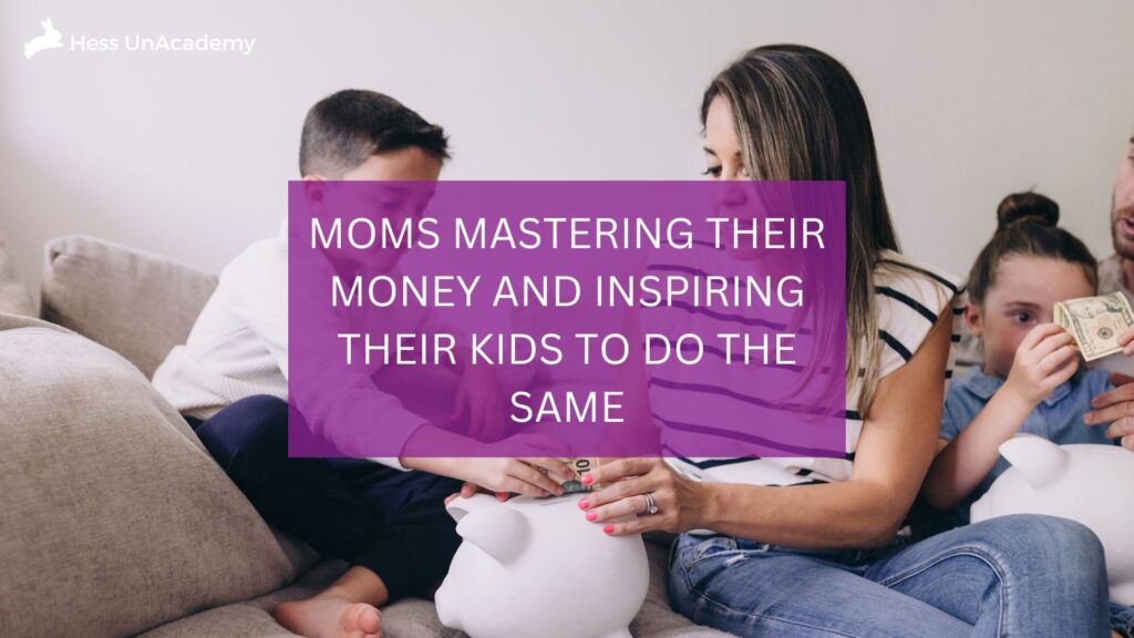Moms Mastering Their Money and Inspiring Their Kids to Do The Same 1 Moms Mastering Their Money and Inspiring Their Kids to Do The Same 2