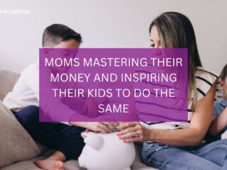 Moms mastering their money and inspiring their kids to do the same