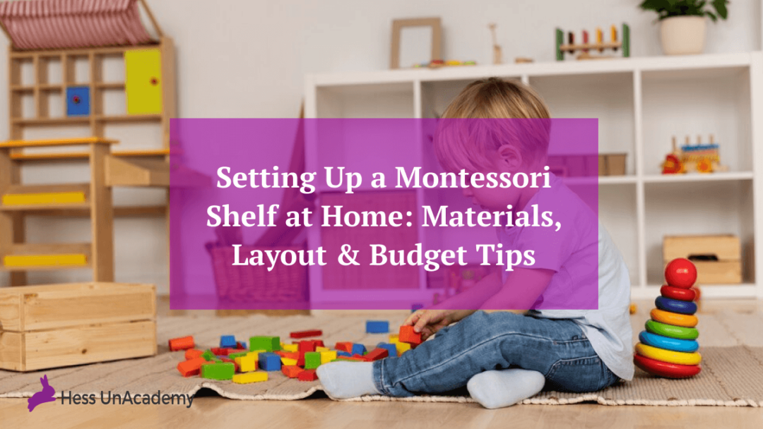 Setting Up a Montessori Shelf at Home | Materials, Layout & Budget Tips