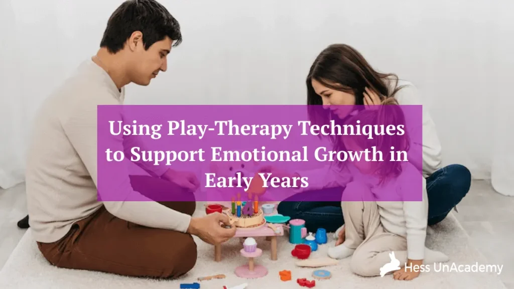 Play-Therapy Techniques for Emotional Growth in Early Years
